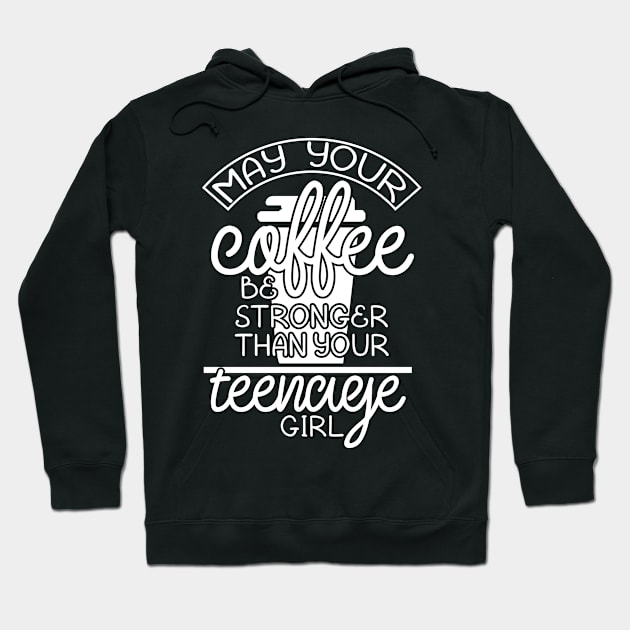 May your coffee be stronger than your teenage girl Hoodie by TheBlackCatprints